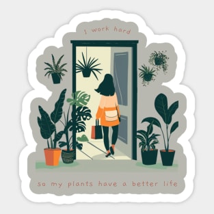 I Work Hard So My Plants Can Have A Better Life Sticker